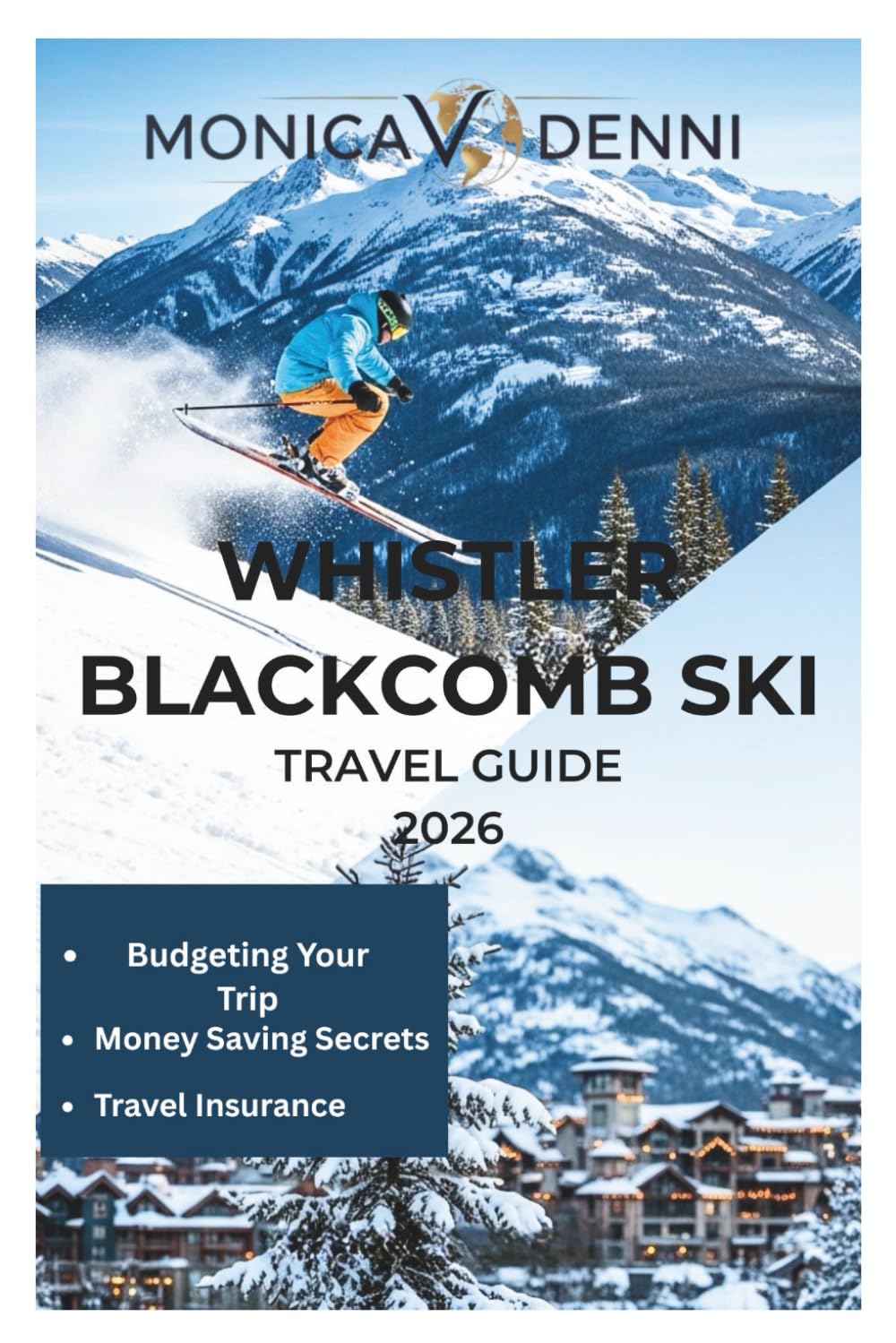 WHISTLER BLACKCOMB SKI TRAVEL GUIDE 2026: Your Essential Winter Companion for Conquering Peaks, Finding Fresh Powder, and Exploring Alpine Village Charm