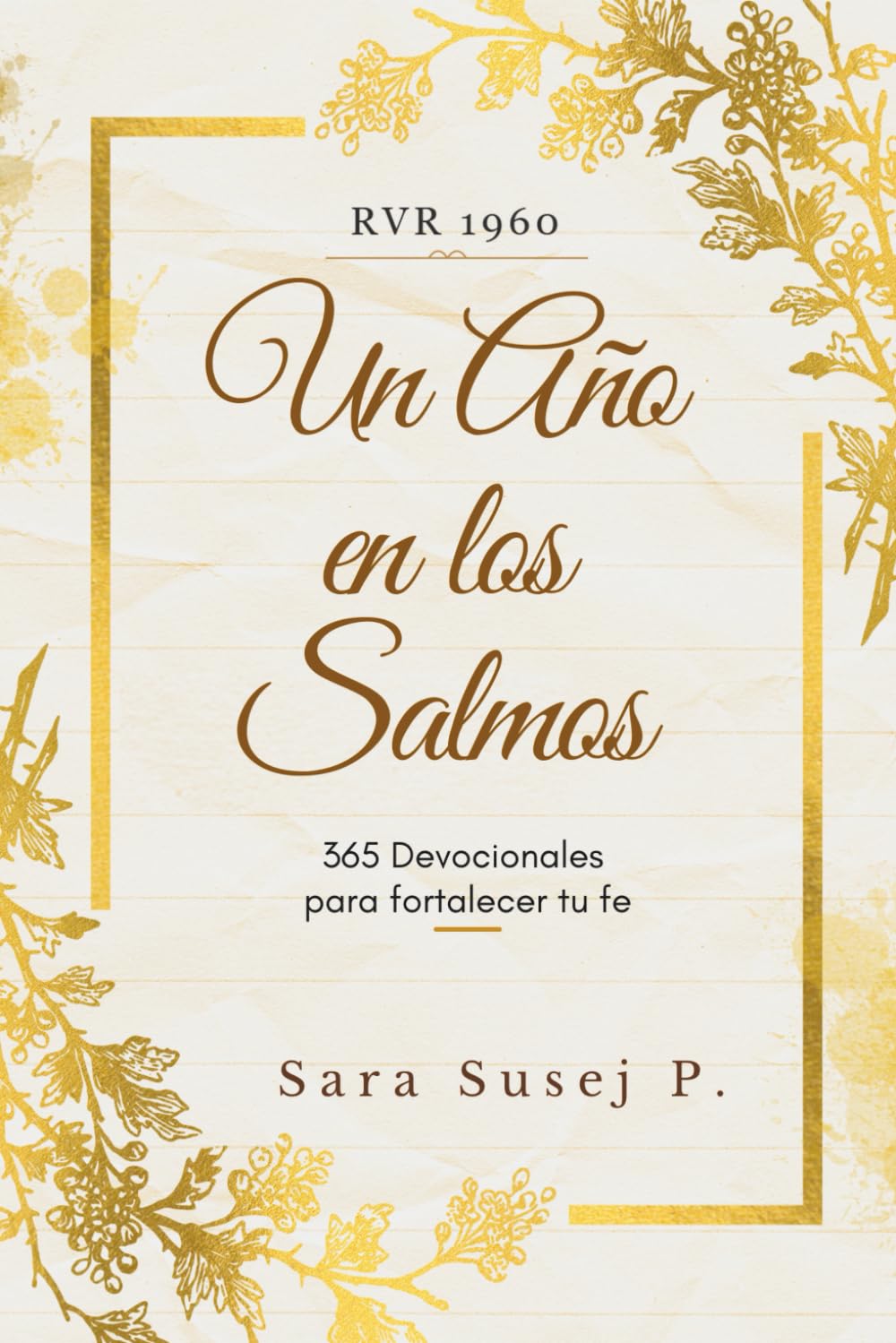 Un año en los Salmos: 365 días de consuelo, fe y esperanza en la presencia de Dios. Lecturas que sanan el alma y despiertan la fe, día tras día.