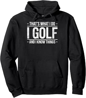 That's What I do I Play Golf & I Know Things Golfer Golfing Pullover Hoodie