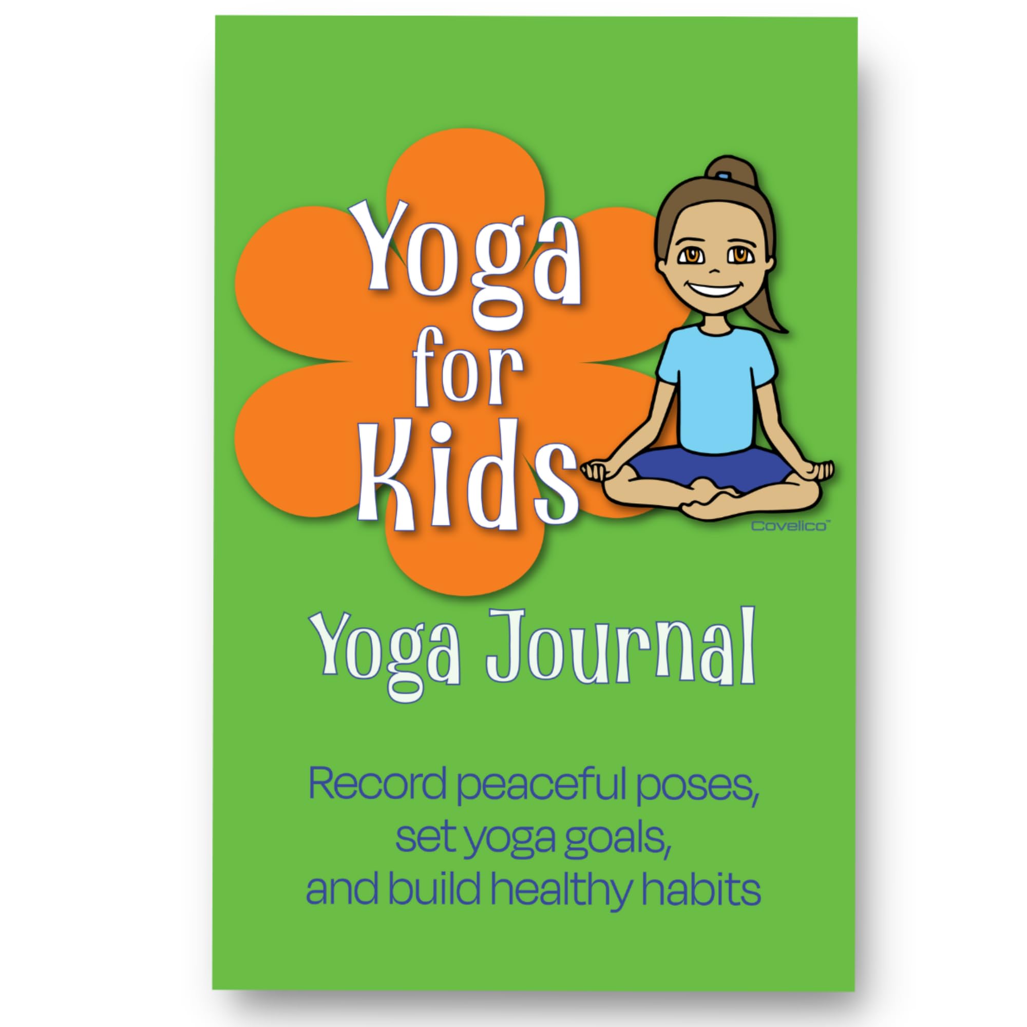 Yoga for Kids Yoga Journal: Record peaceful poses, set yoga goals, and build healthy habits