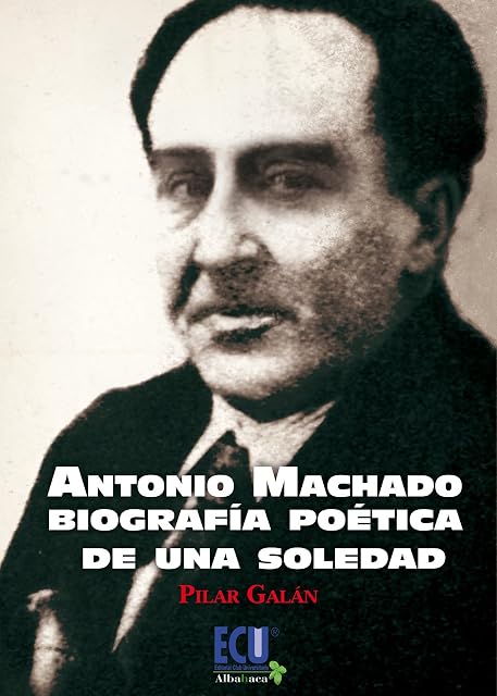 Portada de Antonio Machado Biografía Poética de una Soledad