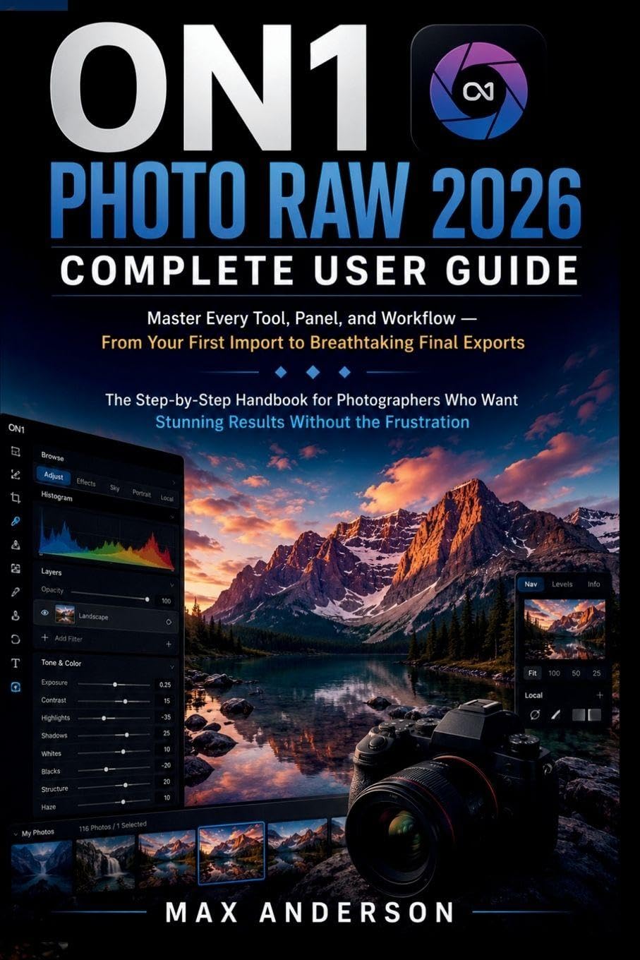 ON1 Photo RAW 2026 Complete User Guide: Master Every Tool, Panel, and Workflow — From Your First Import to Breathtaking Final Exports