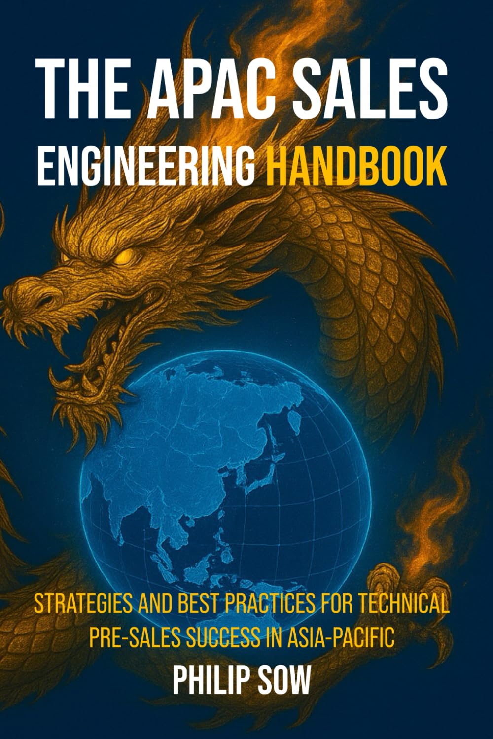 THE APAC SALES ENGINEERING HANDBOOK: STRATEGIES AND BEST PRACTICES FOR TECHNICAL PRE-SALES SUCCESS AND LEADERSHIP IN ASIA-PACIFIC