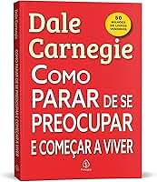 Como parar de se preocupar e começar a viver
