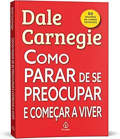 Como parar de se preocupar e começar a viver