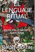 EL LENGUAJE RITUAL: EN EL PALO MONTE MAYOMBE 8461564944 Book Cover