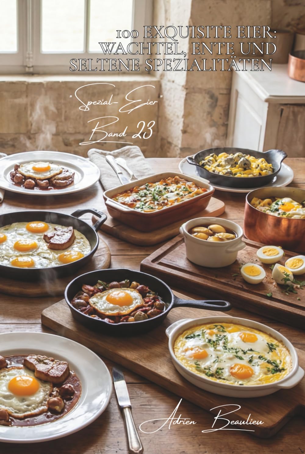 100 exquisite eier: wachtel, ente und seltene spezialitäten: entdecken sie außergewöhnliche eier durch zugängliche rezepte (Serientitel: Das Ei: ... - Unterserie: Spezial-Eier (5 Bände))