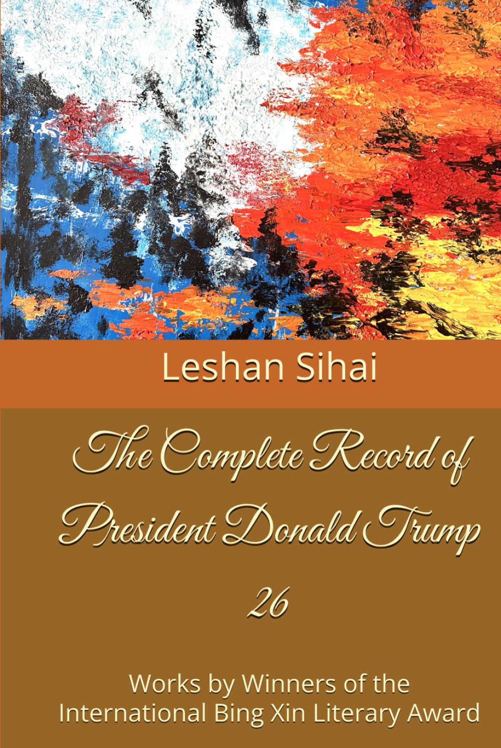 The Complete Record of President Donald Trump 26: Works by Winners of the International Bing Xin Literary Award      Hardcover – March 20, 2026