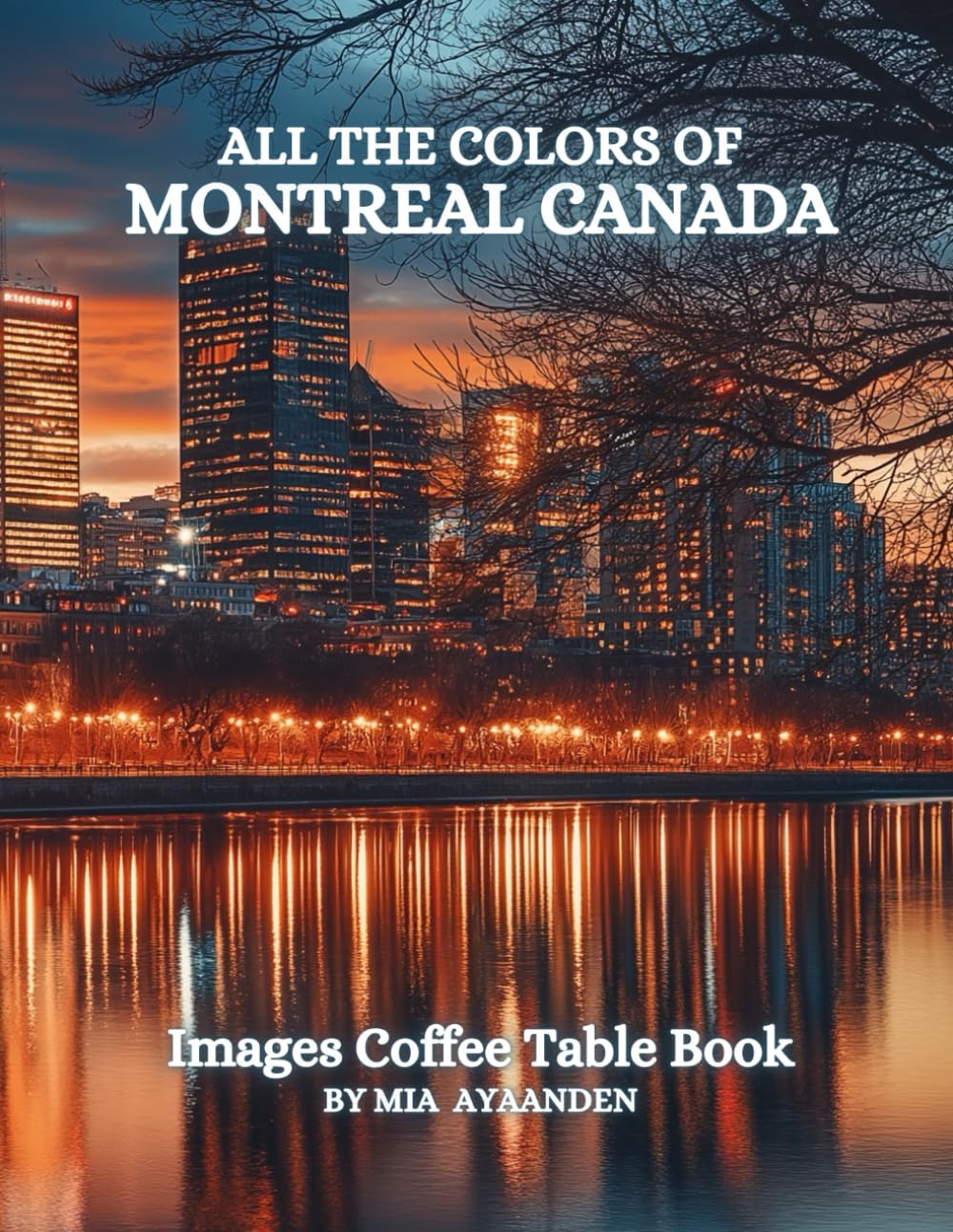 All The Colors of Montreal Canada Images Coffee Table Book for All : a Visual Tour of Beautiful AI-Generated Pictures Designs for Relaxing & Meditation, for Vacations & Cityscapes Lovers.