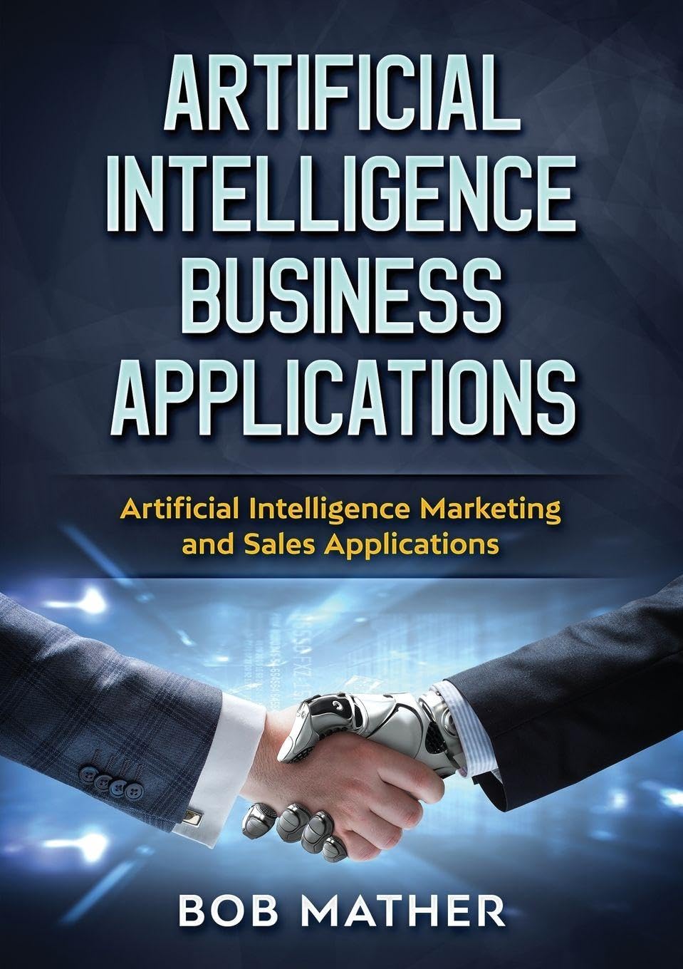 Buy Artificial Intelligence Business Applications: Artificial Intelligence Marketing and Sales Applications — BookShops.in