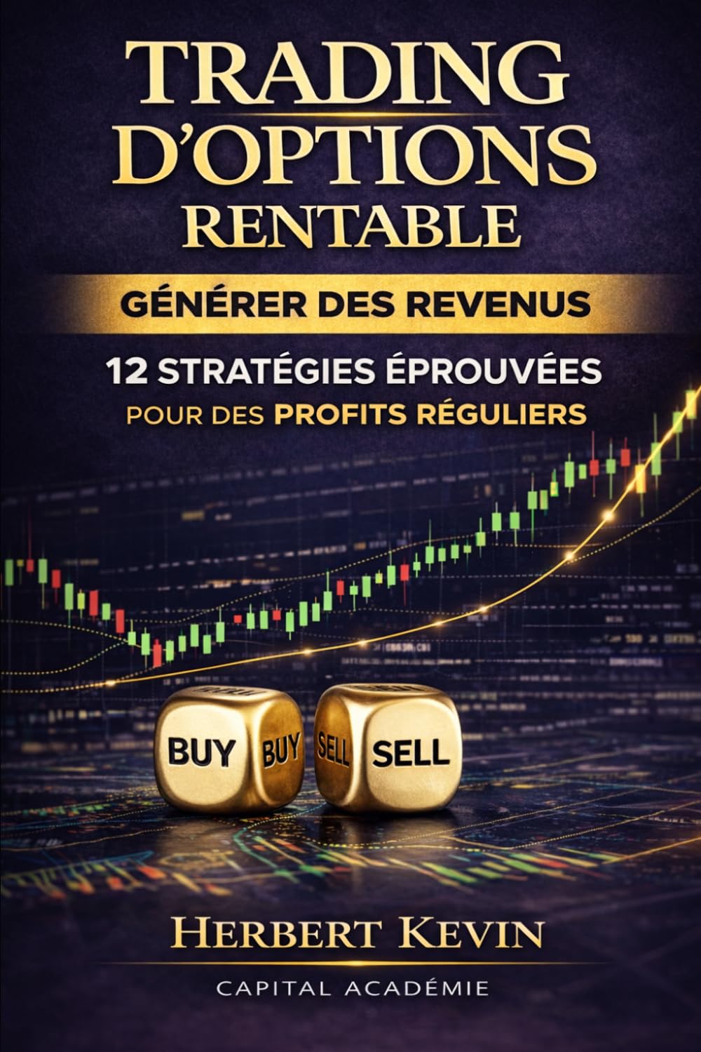 TRADING D’OPTIONS RENTABLE GÉNÉRER DES REVENUS EN BOURSE: 12 STRATÉGIES ÉPROUVÉES POUR DES PROFITS RÉGULIERS (Maîtriser l'Art du Trading d’Options : ... 10 Livres pour Générer des Revenus Réguliers)
