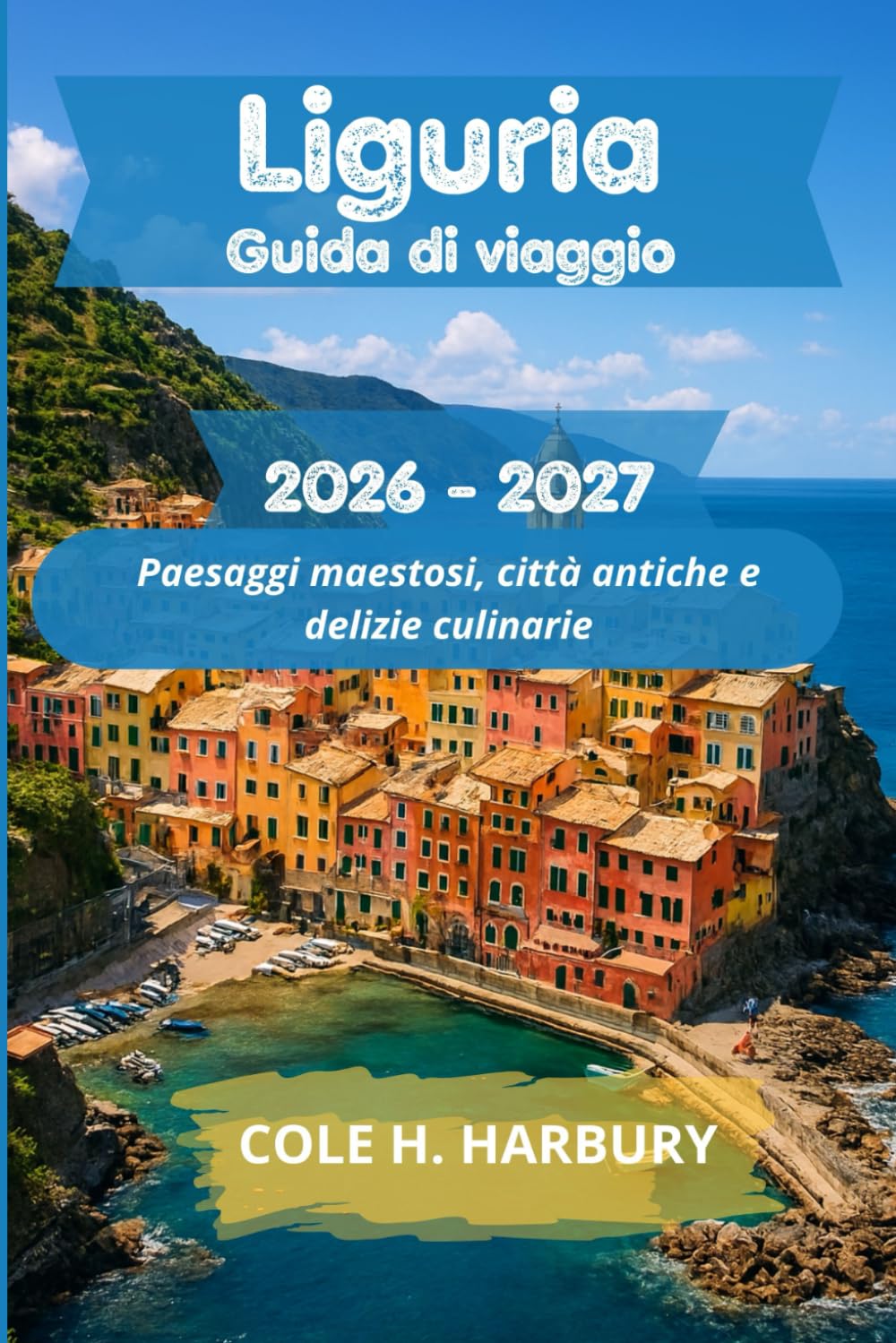 Liguria Guida di viaggio 2026-2027: Paesaggi maestosi, città antiche e delizie culinarie