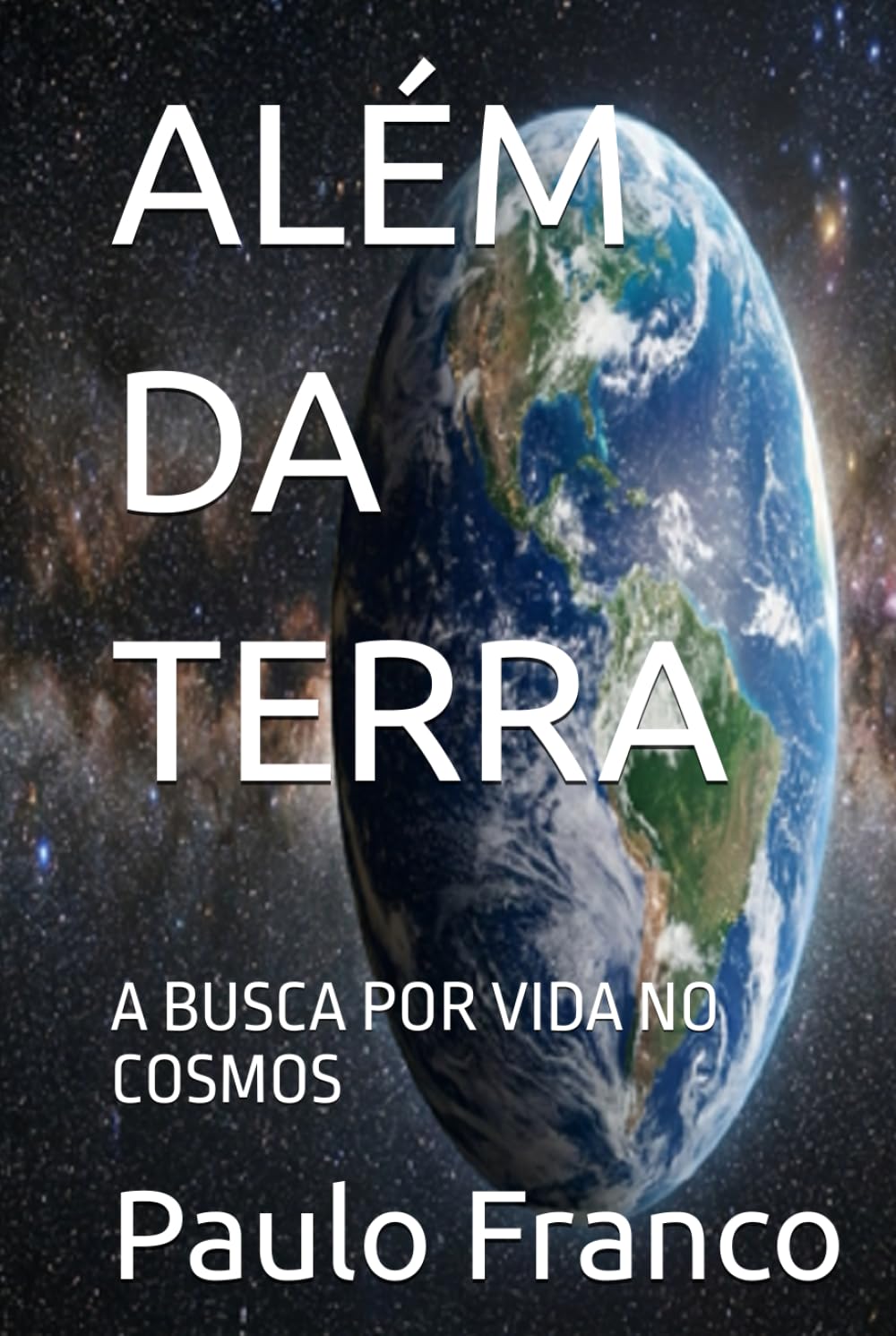 Independently Published Além Da Terra: A Busca Por Vida No Cosmos (Poesias & Autoajuda)