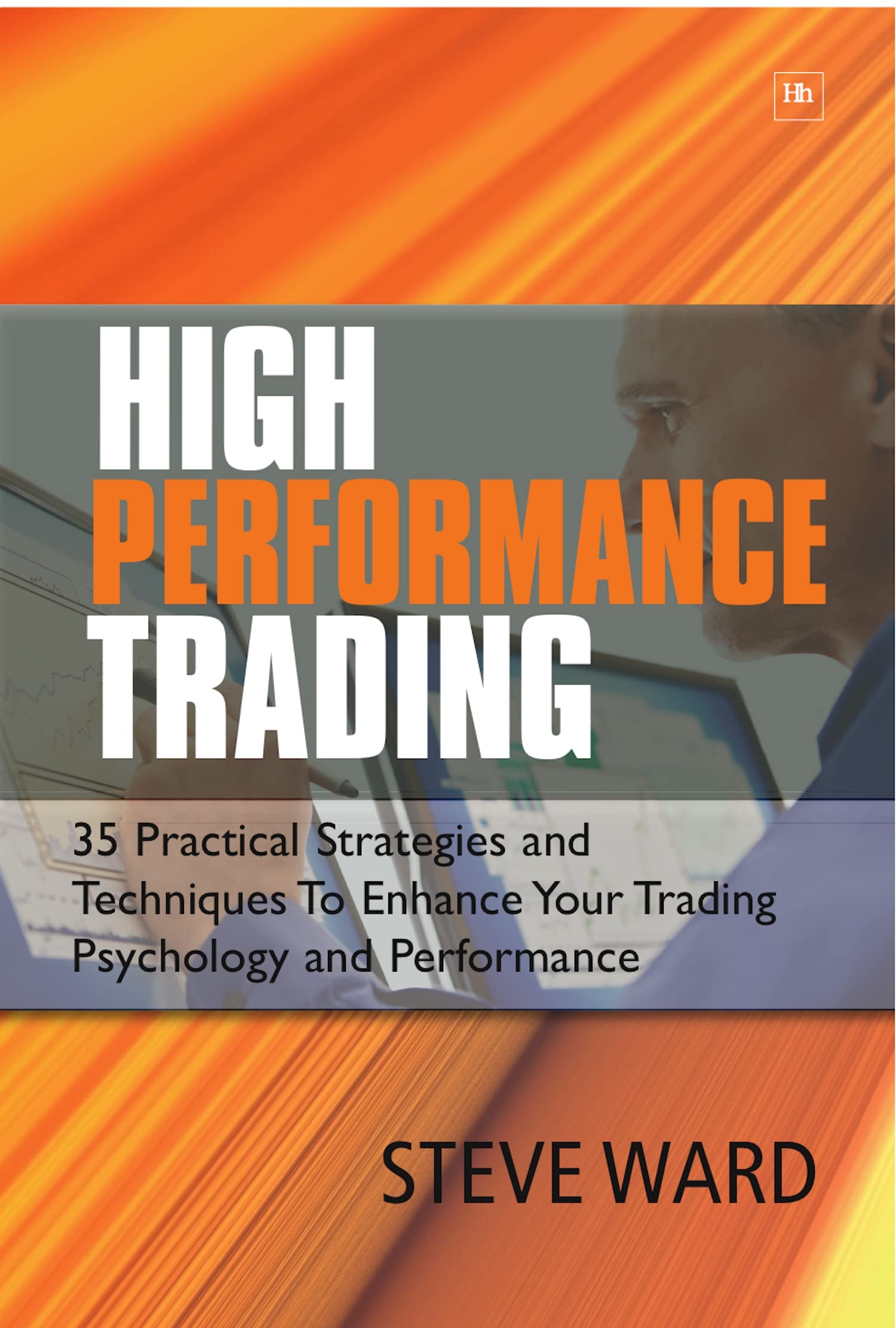 High Performance Trading: 35 Practical Strategies and Techniques to Enhance Your Trading Psychology and Performance Paperback – November 30, 2009