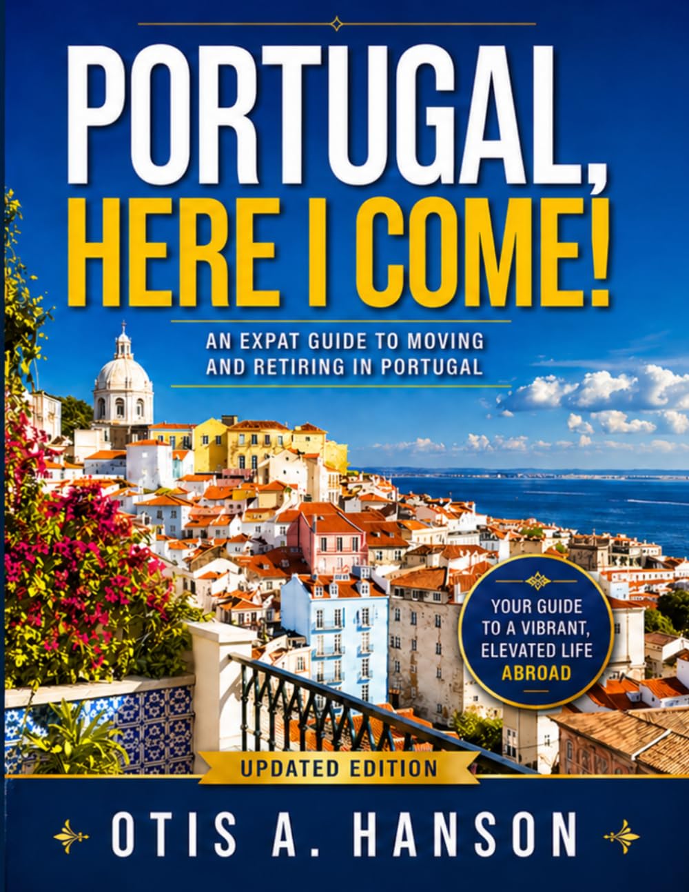 Portugal, Here I Come!: An Expat Guide to Moving and Retiring in Portugal