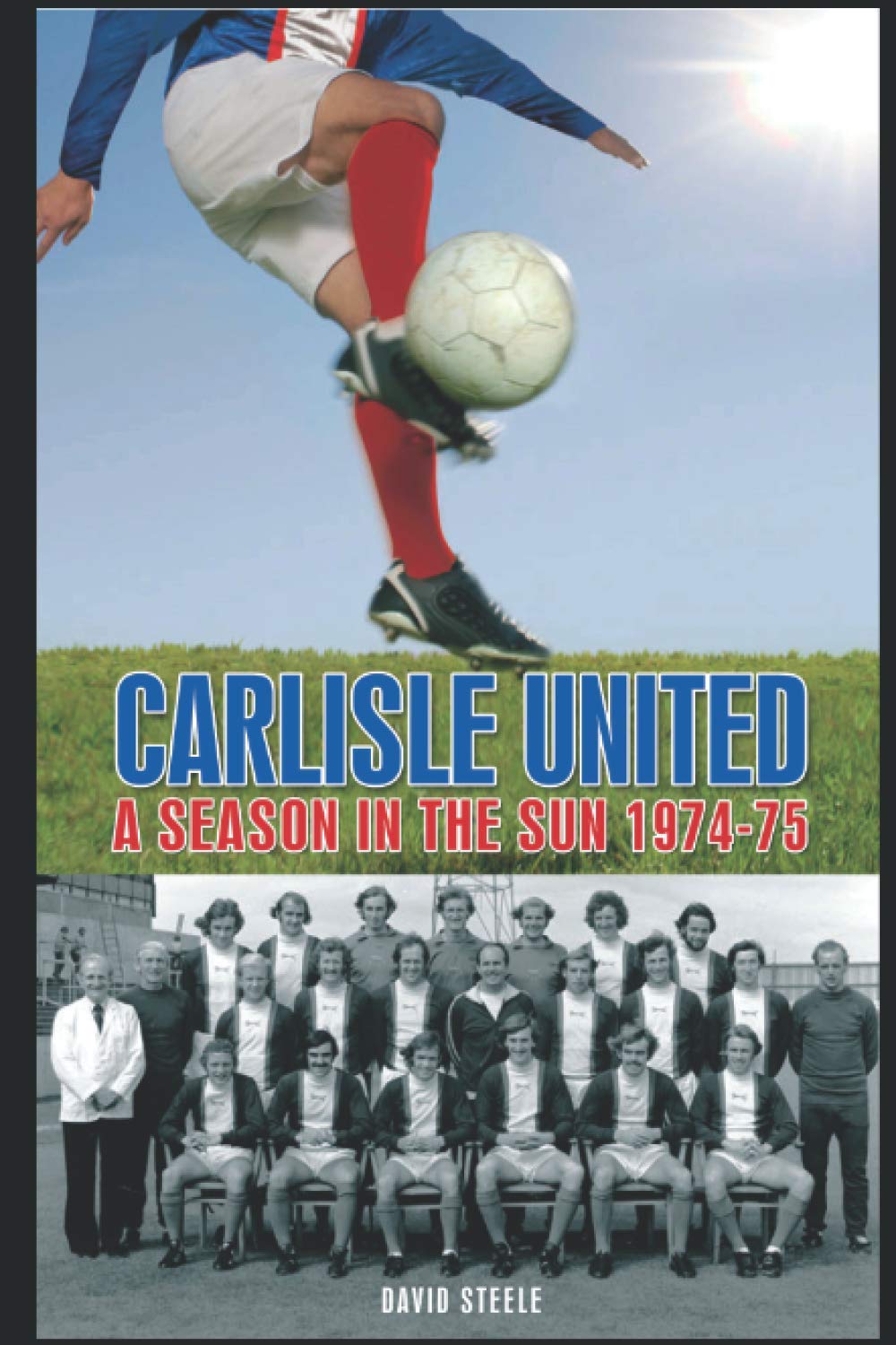 Carlisle United: A Season in the Sun 1974-75 (Desert Island Football Histories)