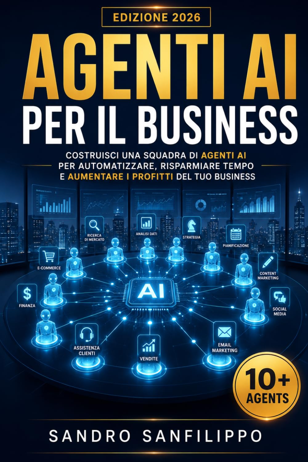 Agenti AI per il Business: Costruisci un'Azienda Autonoma con l'Intelligenza Artificiale, automatizza il Tuo Marketing e Moltiplica le Vendite (AI per tutti)