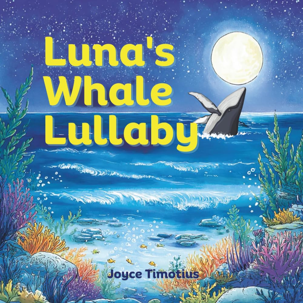 Luna’s Whale Lullaby: A Heartwarming Undersea Tale About Love, Lullabies, and Being Yourself