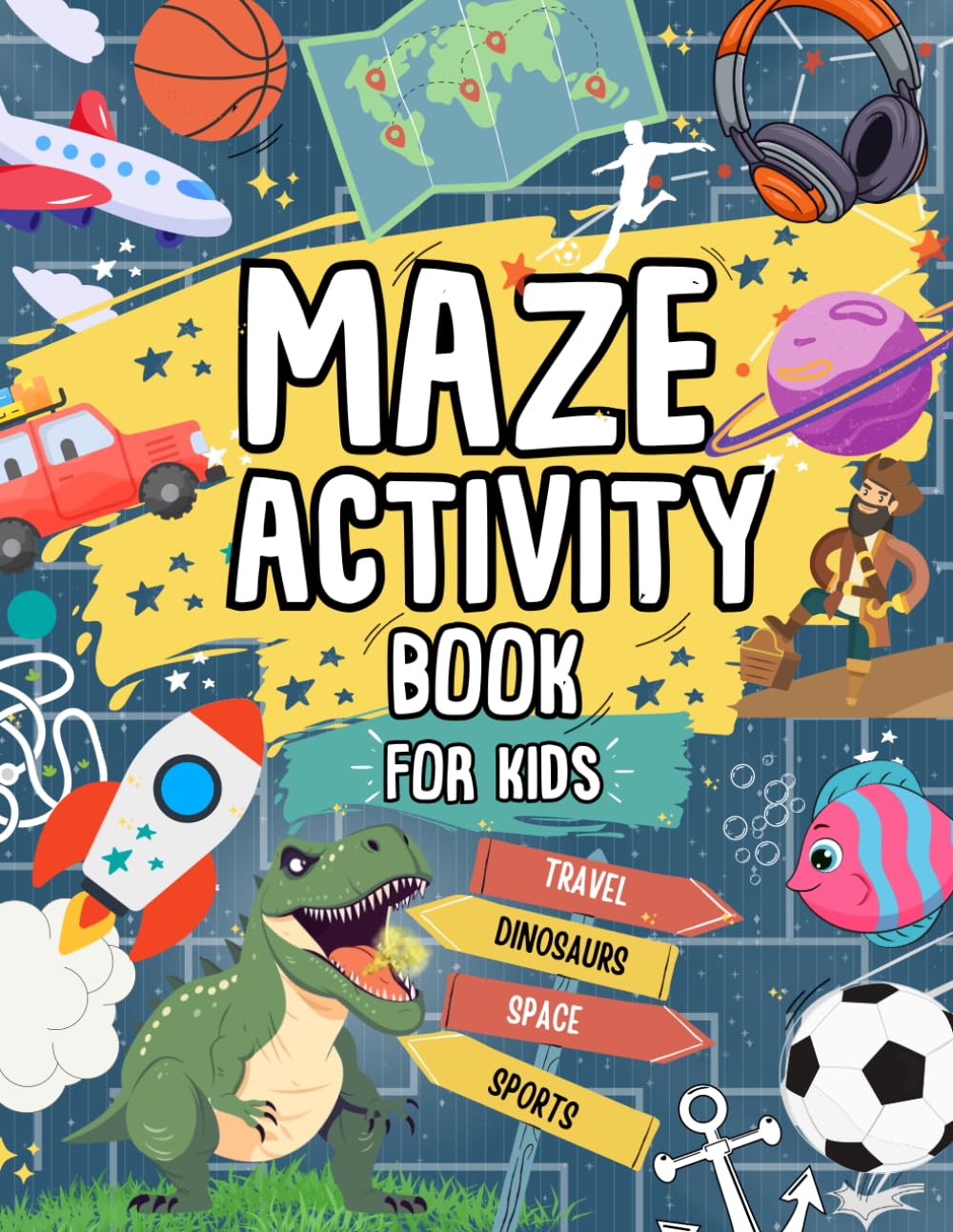 Maze Activity Book For Kids: Includes Travel, Space, Dinosaur Themed Mazes And MORE! | Ideal For Kids Ages 4,5,6,7,8,9,10,11,12
