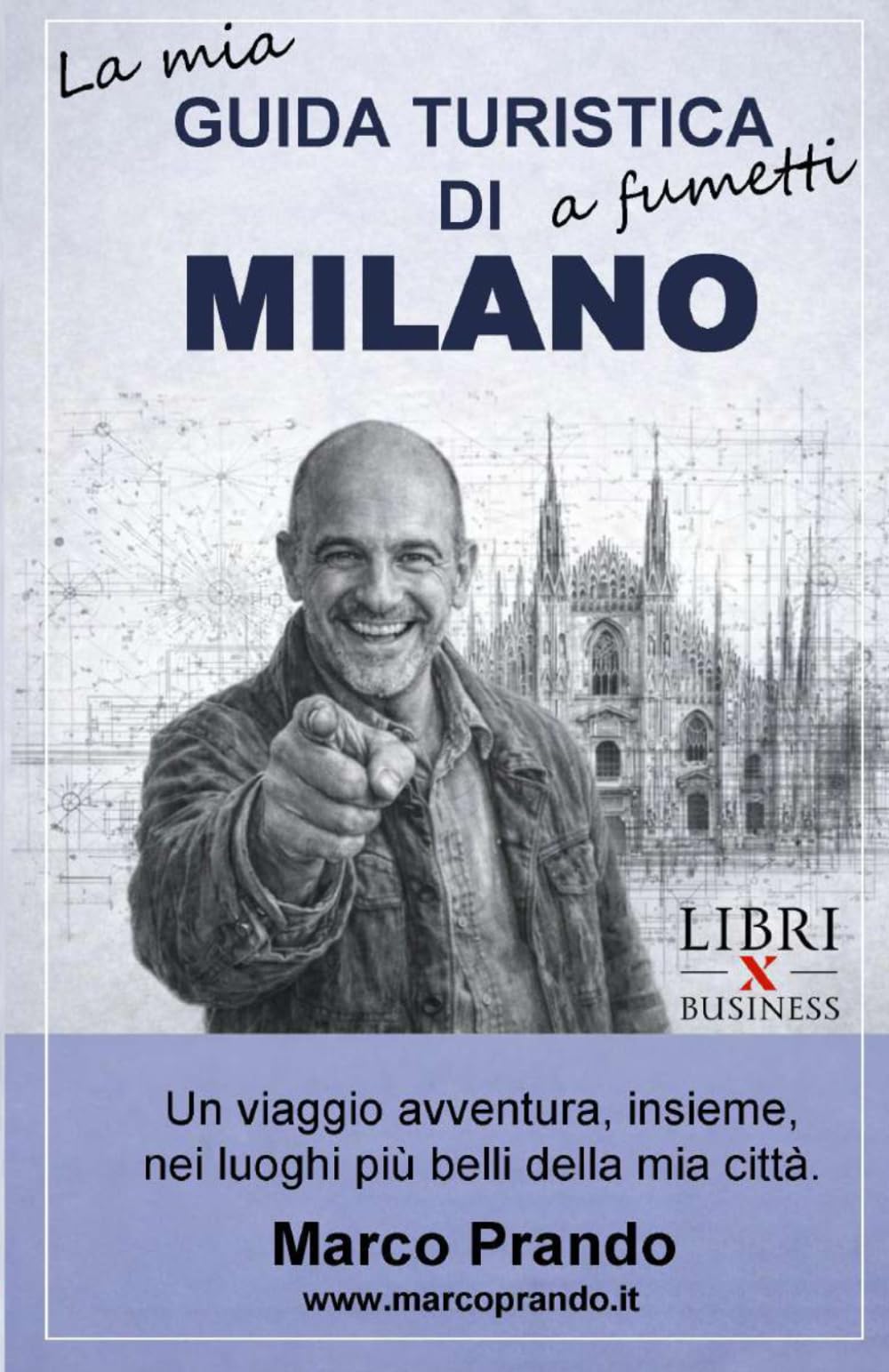 GUIDA TURISTICA DI MILANO A FUMETTI: 52 luoghi da scoprire senza percorso obbligato (Marco Prando il Postinvestigatore)