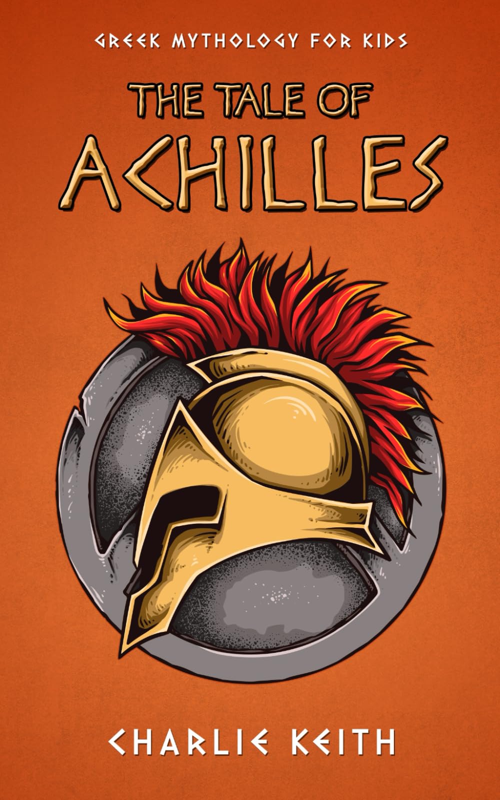 Greek mythology for kids : The tale of Achilles: Troy, Fiction, Beginners, Easy-to-read, Humor, Book for kids age 9-12 (Greek HERO)