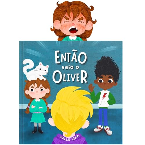 Então Veio o Oliver: Uma História Sobre Amizade &amp; Ciúmes