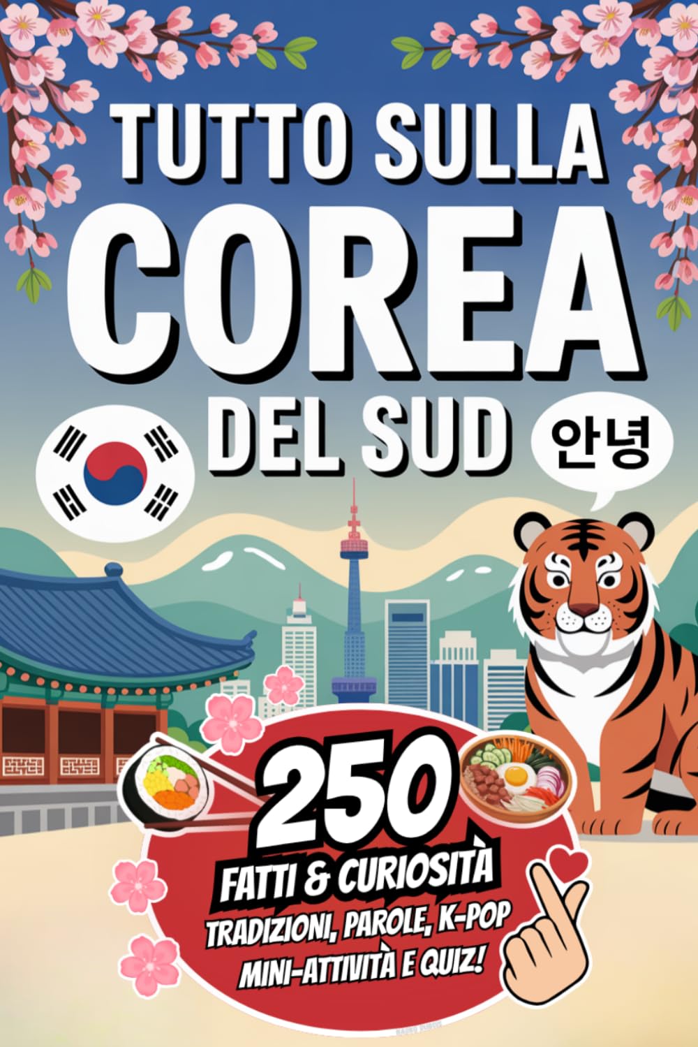 Tutto sulla Corea del Sud: 250 Fatti e Curiosità che non sapevi sul Paese del Mattino Calmo. K-Pop, lingua coreana, quiz, mini esercizi e molto altro — il regalo perfetto per chi ama la Corea