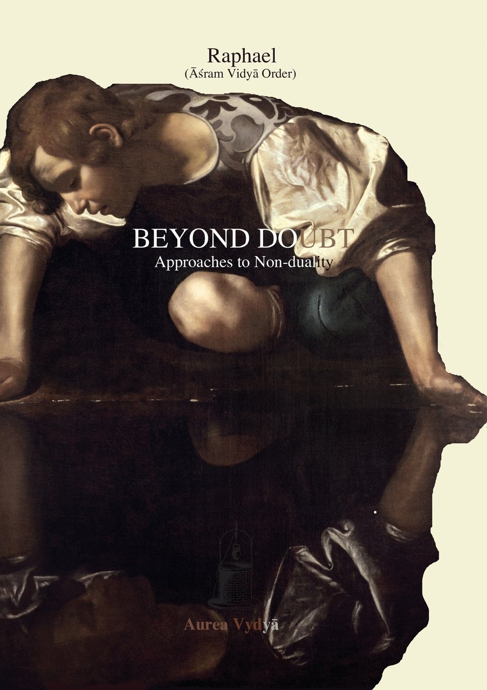 Beyond Doubt: Approaches to Non-duality: 16 (Aurea Vidya Collection)