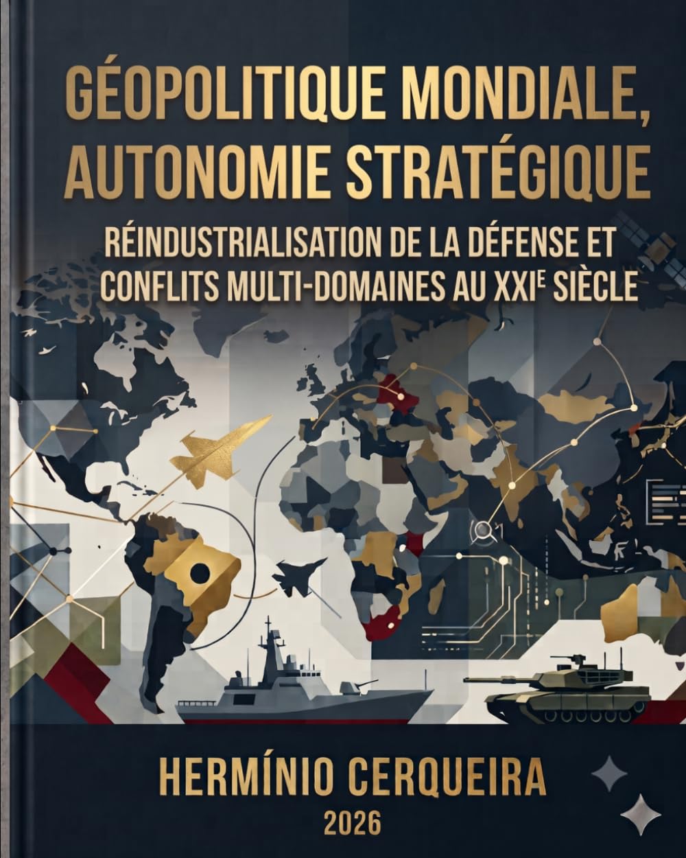 Géopolitique mondiale, autonomie stratégique: Réindustrialisation de la défense et conflits multidomaines au XXIe siècle (Hermínio Cerqueira - Mes Bouquins)