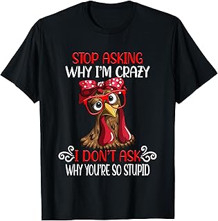 Funny chicken stop asking why I crazy chickens T-Shirt
