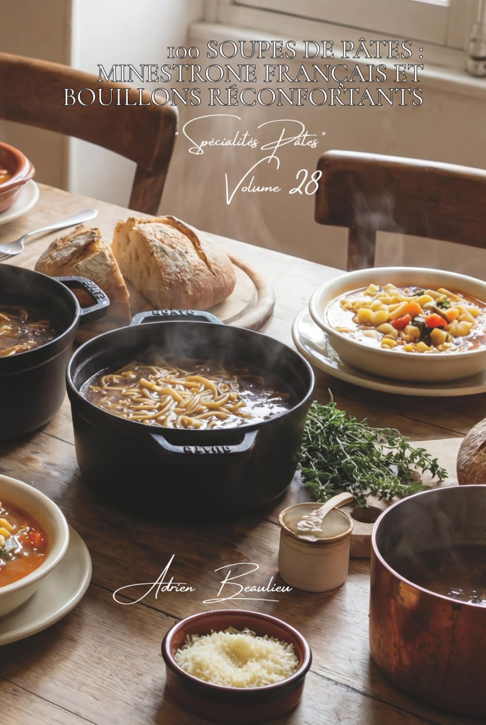 100 soupes de pâtes : minestrone français et bouillons réconfortants: Potages, veloutés, bouillons... quand les pâtes réchauffent l'âme (Sous-série ... - Série "Les pâtes à la française" (30))