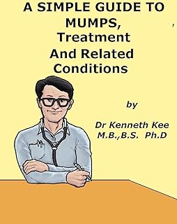 A Simple Guide to Mumps, Treatment and Related Diseases (A Simple Guide to Medical Conditions)