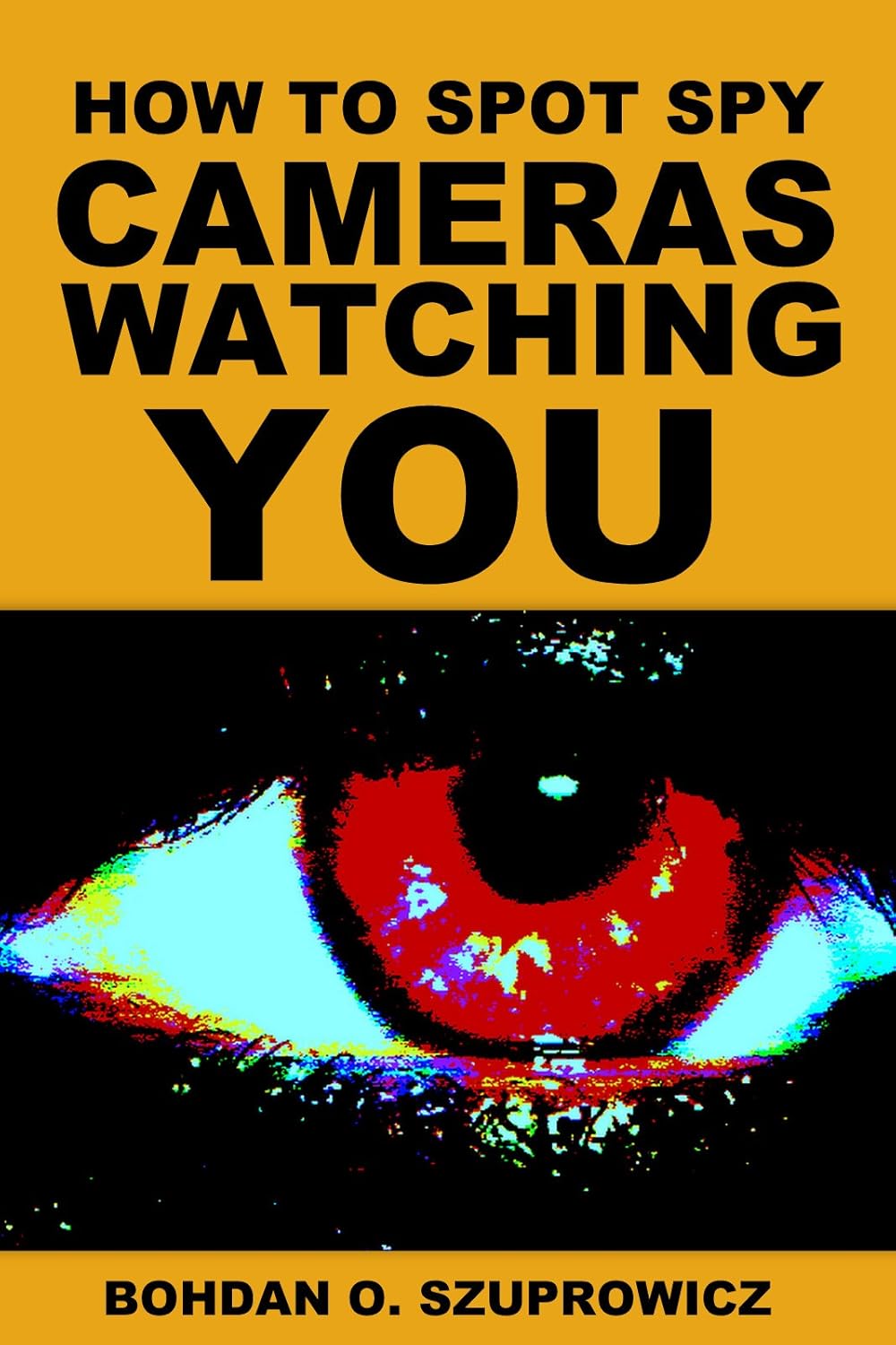 How to Spot Spy Cameras Watching You An EGuide About Who