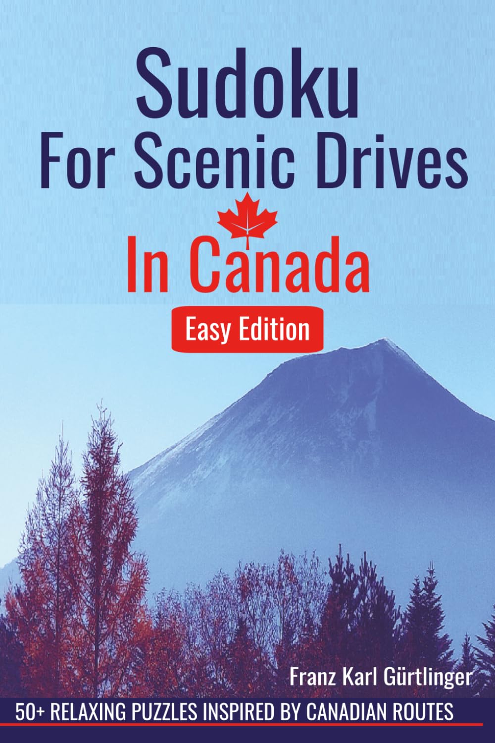 Sudoku for Scenic Drives in Canada: 50+ Easy Sudoku Puzzles with Solutions for Adults Inspired by Scenic Canadian Routes