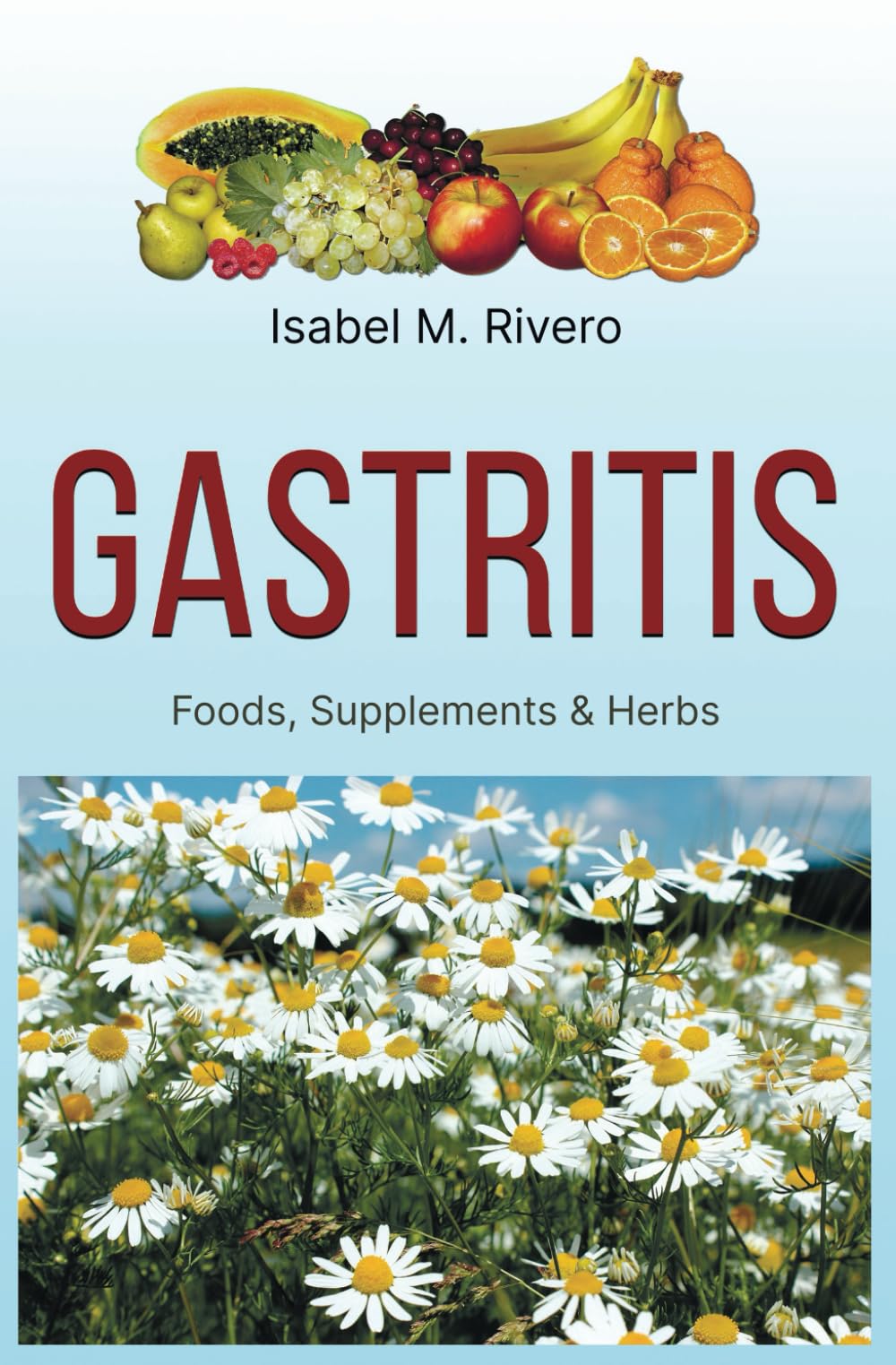 GASTRITIS. Foods, Supplements & Herbs: Information, Recipes, Juices and Natural Remedies.