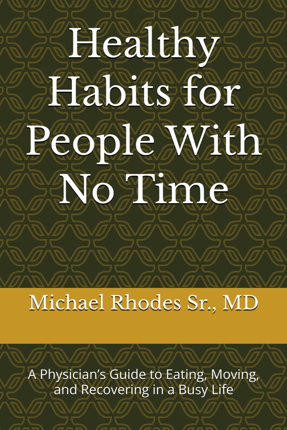 Healthy Habits for People With No Time: A Physician’s Guide to Eating, Moving, and Recovering in a Busy Life