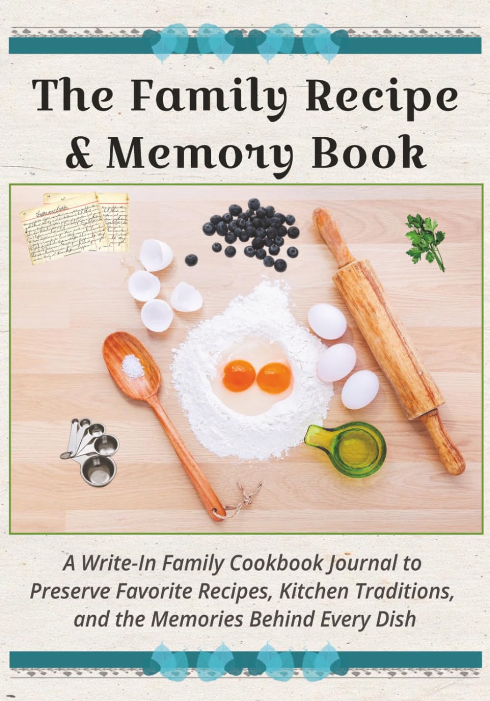 The Family Recipe & Memory Book: A Write-In Family Cookbook Journal to Preserve Favorite Recipes, Kitchen Traditions & the Memories Behind Every Dish ... Recipe Book & Journaling Adventure