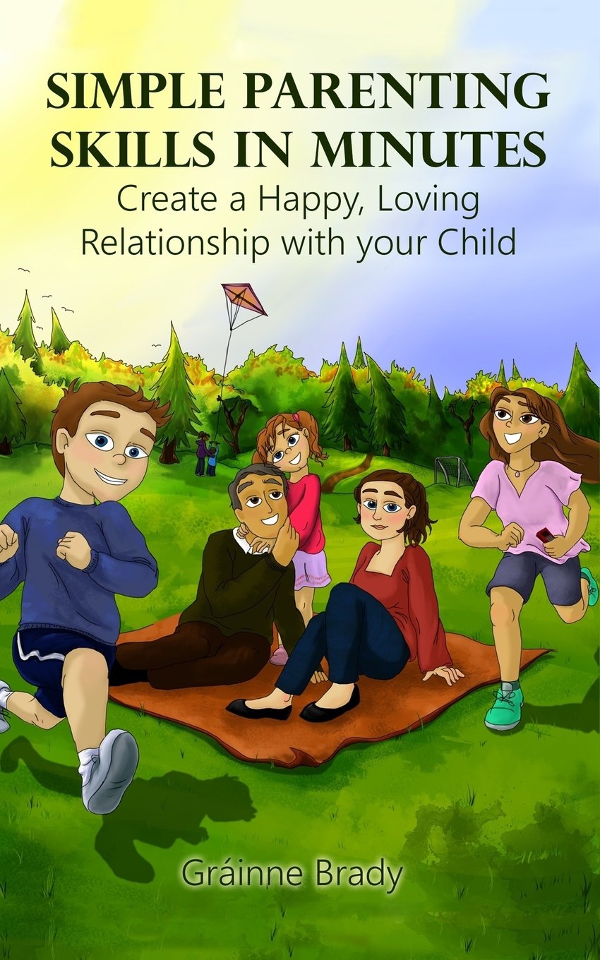 Simple Parenting Skills in Minutes: Create a Happy, Loving Relationship with Your Child