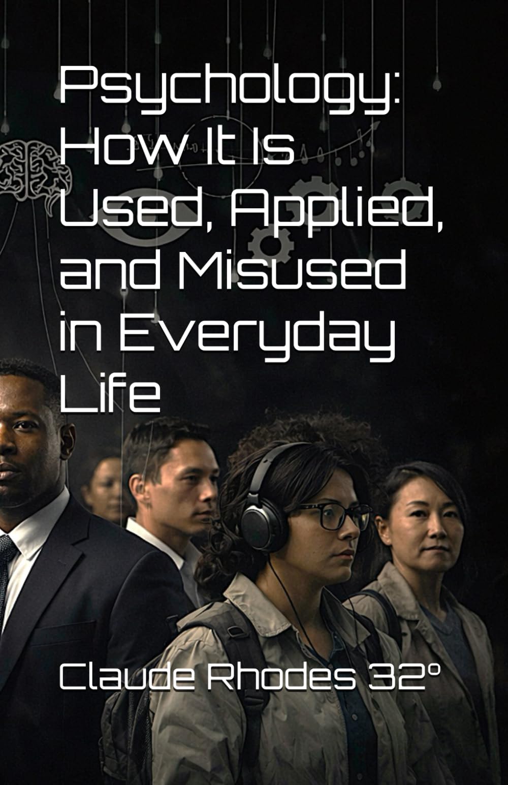 Psychology: How It Is Used, Applied, and Misused in Everyday Life