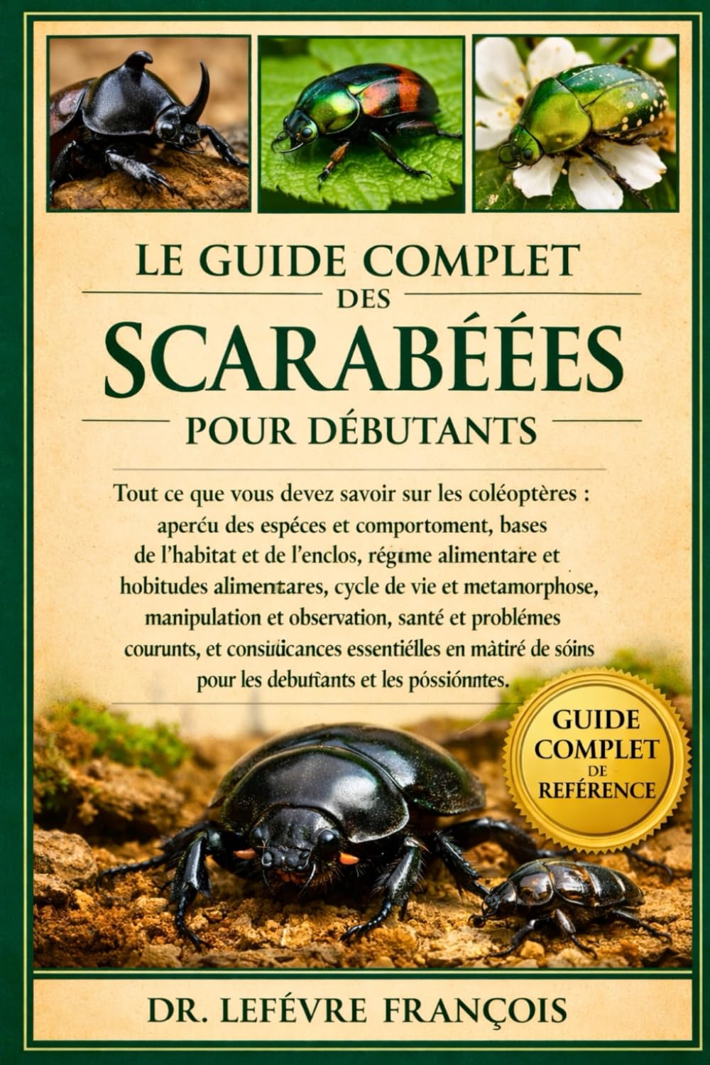 LE GUIDE COMPLET DES SCARABÉES POUR DÉBUTANTS: Tout ce que vous devez savoir sur les coléoptères : aperçu des espèces....courants, et connaissances ... soins pour les débutants et les passionnés.