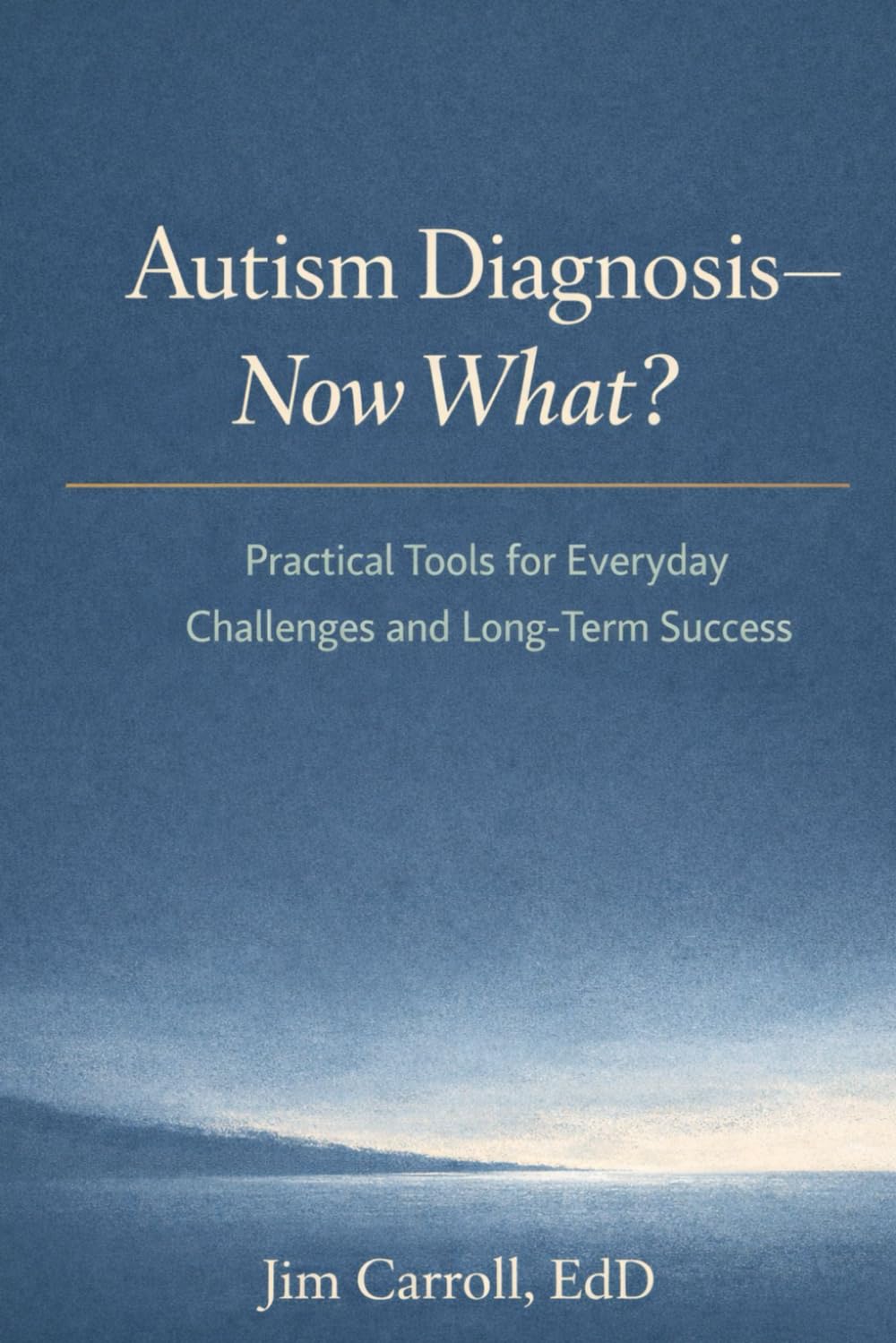 Autism Diagnosis - Now What?: Helpful Tools for Everyday Challenges and Long-Term Success