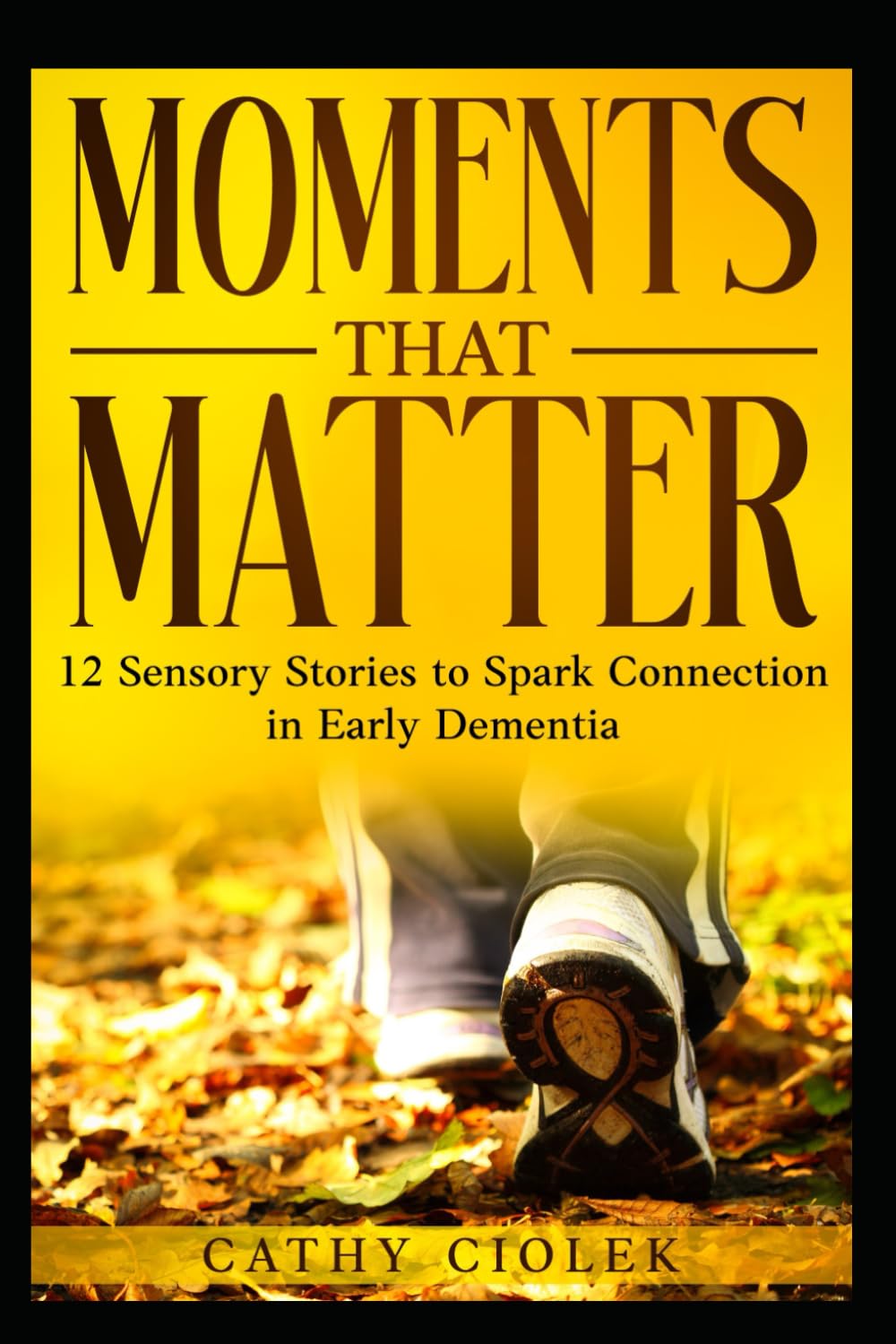 Moments That Matter: 12 Stories to Spark Connection in Early Dementia