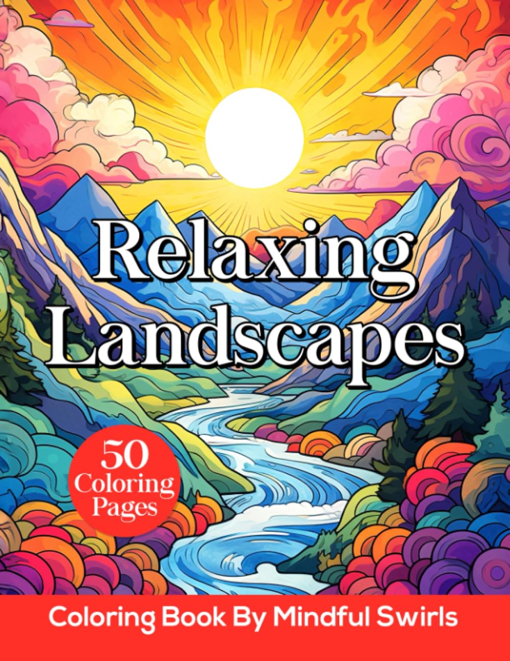 Relaxing Landscapes: Coloring Book of Peaceful Sceneries With Mountains, Beaches, Forests, Countrysides, and More, Beautiful Illustrations for Adults Women Teens to Color and Relieve Stress