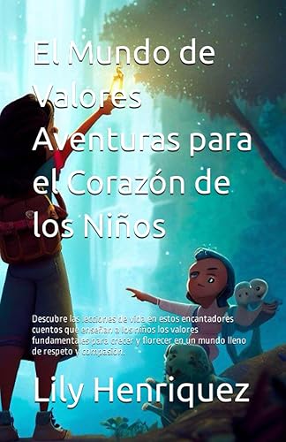 El Mundo de Valores Aventuras para el Corazón de los Niños Descubre las lecciones de vida en estos encantadores cuentos que enseñan a los niños los