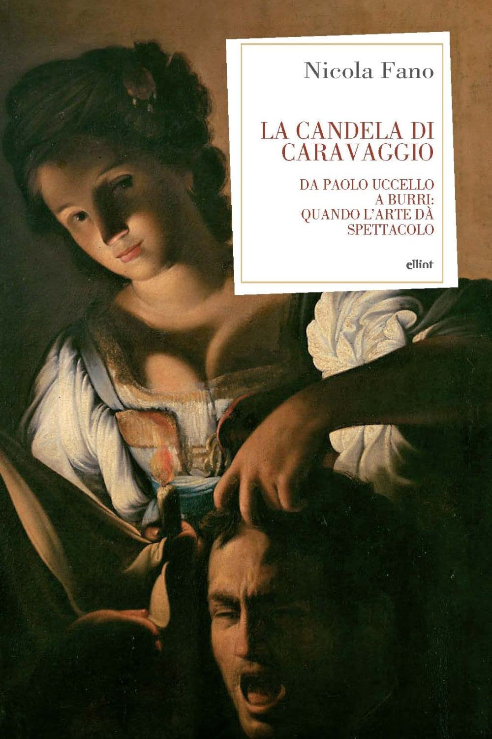 La Candela Di Caravaggio. Da Paolo Uccello A Burri: Quando L'arte Dà Spettacolo - 4