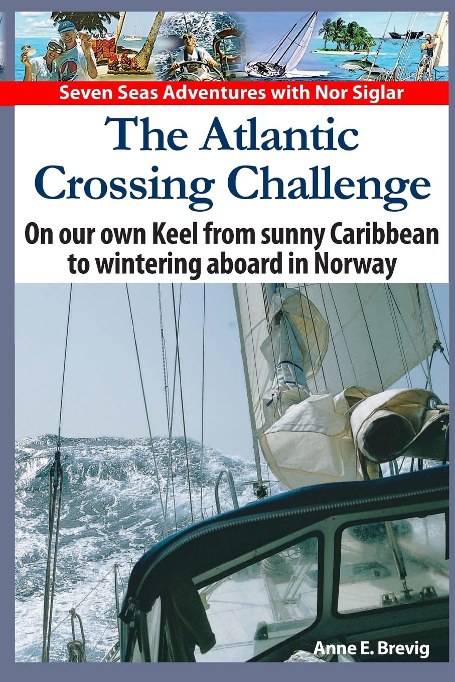 The Atlantic Crossing Challenge: On our own Keel from Sunny Caribbean to Wintering aboard in Norway: Volume 3 (Seven Seas Adventures)