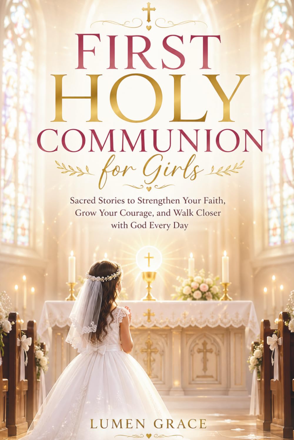 First Holy Communion for Girls: Sacred Stories to Strengthen Your Faith, Grow Your Courage, and Walk Closer with God Every Day (First Holy Communion Gifts for Girls)