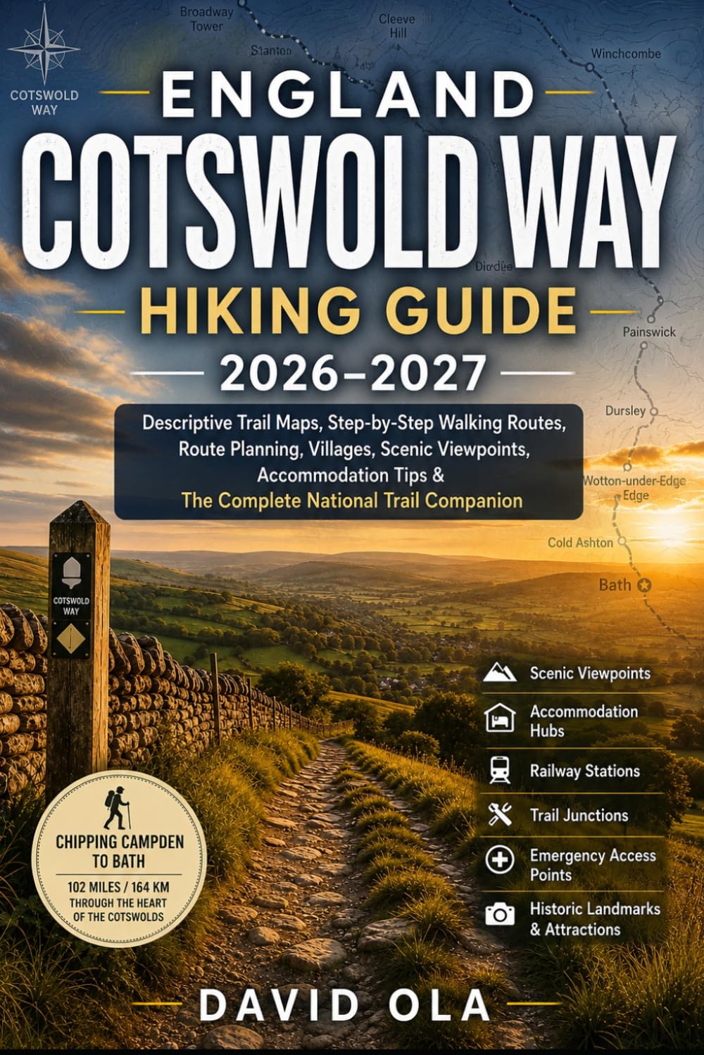 ENGLAND COTSWOLD WAY HIKING GUIDE 2026–2027: Descriptive Trail Maps, Step-by-Step Walking Routes, Route Planning, Villages, Scenic Viewpoints, ... Trail Companion (World Trail Explorer Series)