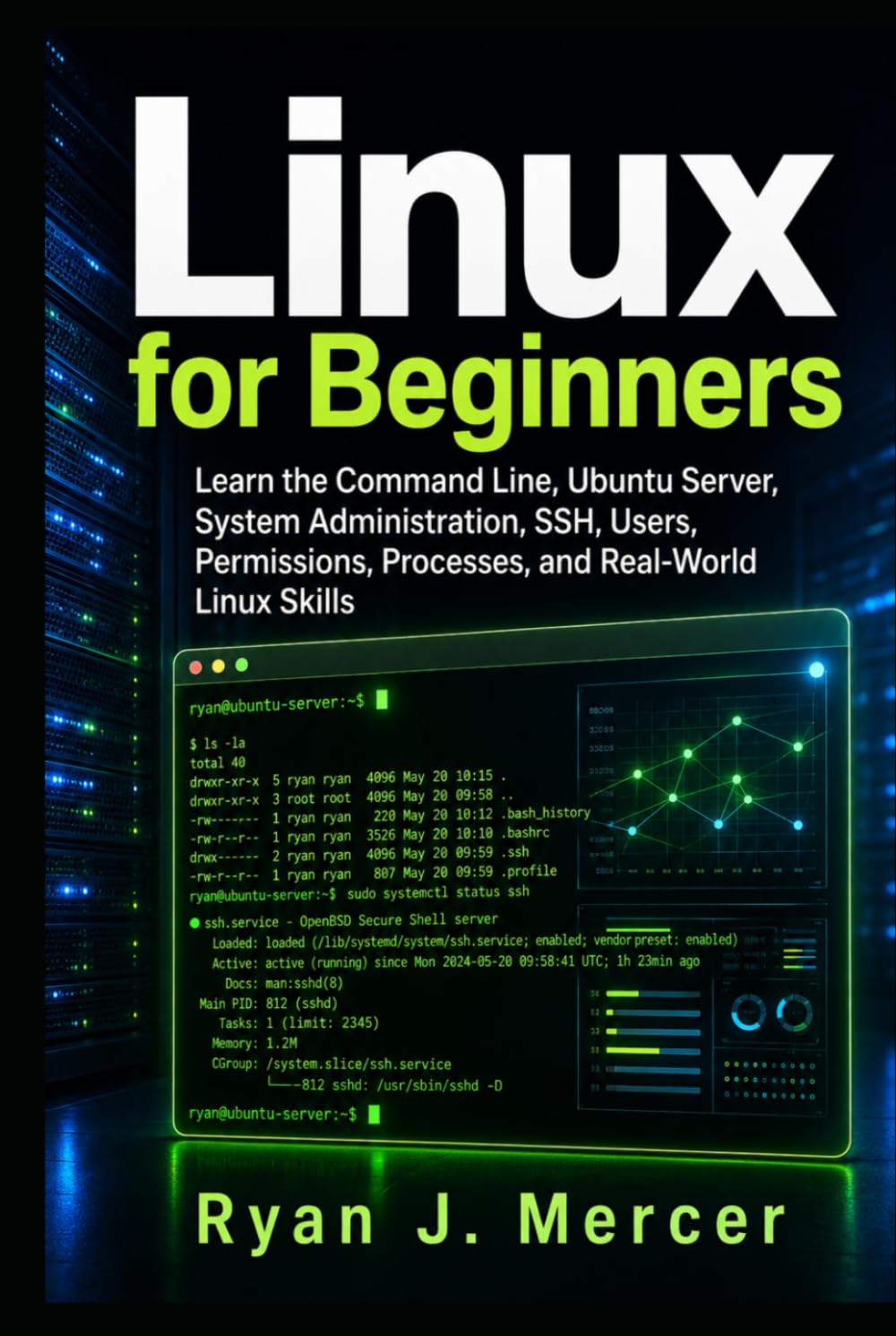 Linux for Beginners: Learn the Command Line, Ubuntu Server, System Administration, SSH, Users, Permissions, Processes, and Real-World Linux Skills (Computer Programming Made Easy)