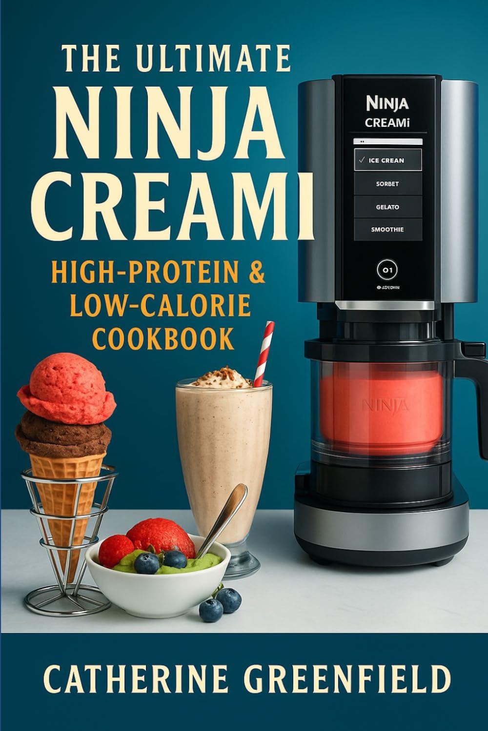 The Ultimate Ninja Creami High-Protein & Low-Calorie Cookbook: 75+ Low-Calorie & High-Protein Recipes for Guilt-Free Ice Cream, Smoothies & Desserts